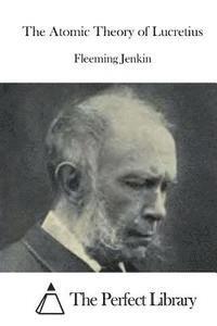 Fleeming Jenkin, The Perfect Library - The Atomic Theory of Lucretius, Häftad