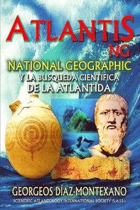 bokomslag ATLANTIS.NG National Geographic y la búsqueda científica de la Atlántida: Localización y antigüedad de la legendaria civilización de Atlantis desde la