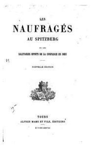 Les naufragés au Spitzberg, ou, Les salutaires effets de la confiance en Dieu 1