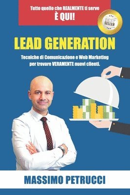 Massimo Petrucci - Lead Generation - Tutto quello che ti serve è qui!: Tecniche di Web Marketing e Comunicazione per trovare VERAMENTE nuovi clienti, Häftad
