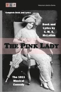bokomslag The Pink Lady: The 1911 Musical Comedy: Complete Book and Lyrics