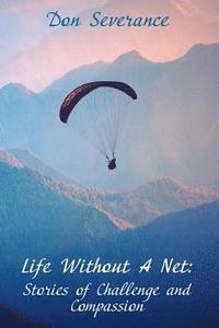bokomslag Life Without A Net: Stories of Challenge and Compassion