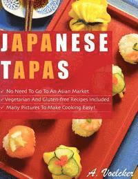 bokomslag Japanese Tapas: No Need to go to an Asian Market, Vegetarian and Gluten-free Recipes Included, and Many Detailed Pictures to Make Cooking Easy!