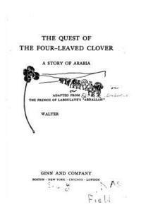 bokomslag The quest of the four-leaved clover, a story of Arabia