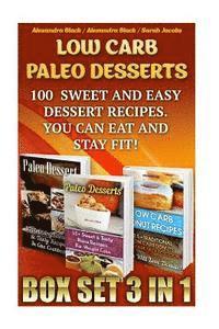 Low Carb Paleo Desserts Box Set 3 in 1 100 Sweet And Easy Dessert Recipes. You Can Eat And Stay Fit!: (Low Carb Recipes For Weight Loss, Fat Bombs, Gl 1