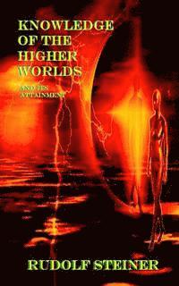 Knowledge of the Higher Worlds And Its Attainment