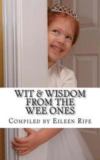 bokomslag Wit & Wisdom from the Wee Ones: A whimsical collection of endearing quips & quotes