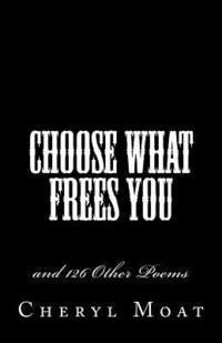 bokomslag Choose What Frees You: and 126 Other Poems