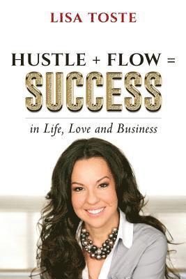 Lisa Toste - Hustle + Flow = Success: in Life, Love & Business, Häftad