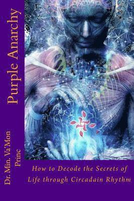 Purple Anarchy: How to Decode the Secrets of Life through Circadain Rhythm 1