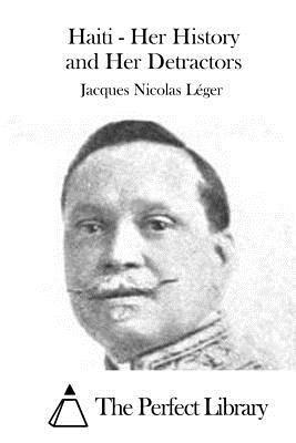 Jacques Nicolas Leger, The Perfect Library - Haiti - Her History and Her Detractors, Häftad