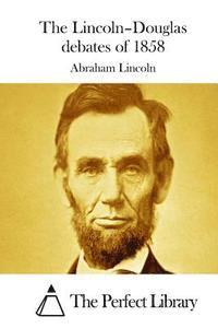 The Lincoln-Douglas debates of 1858 1