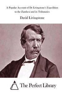 bokomslag A Popular Account of Dr Livingstone's Expedition to the Zambesi and its Tributaries
