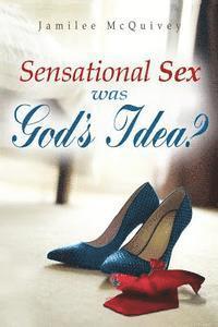 bokomslag Sensational Sex Was God's Idea?