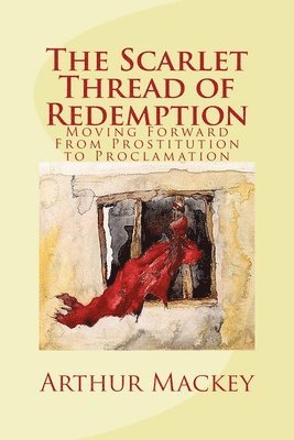 The Scarlet Thread of Redemption: Moving Forward From Prostitution to Proclamation 1