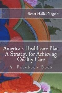 bokomslag America's Healthcare Plan A Strategy for Achieving Quality Care: A Facebook Book