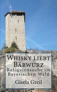 Whisky liebt Bärwurz: Reliquiensuche im Bayerischen Wald 1