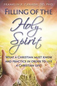 bokomslag Filling of the Holy Spirit: What a Christian Must Know and Practice in Order to Live a Christian Life!