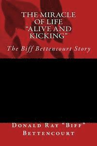 bokomslag The Miracle of Life Alive and Kicking The Biff Bettencourt Story