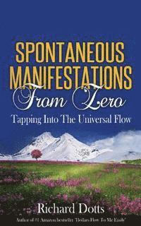 bokomslag Spontaneous Manifestations From Zero: Tapping Into The Universal Flow