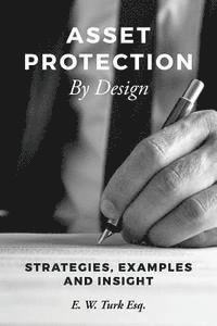 Asset Protection By Design: Strategies, Examples and Insight 1