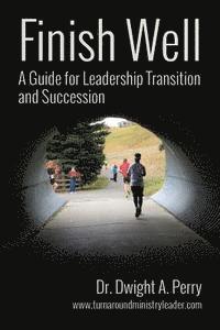 bokomslag Finish Well: A Guide for Leadership Transition and Succession