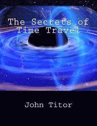 The Secrets of Time Travel