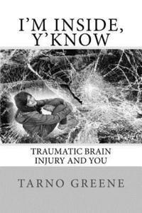 bokomslag I'm Inside, Y'Know: Traumatic Brain Injury and You