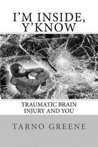 Tarno Greene - I'm Inside, Y'Know: Traumatic Brain Injury and You, Häftad