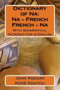 bokomslag Dictionary of Na: Na-French, French-Na: With Grammatical Introduction in English