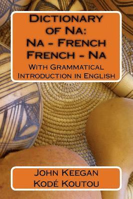 Dictionary of Na: Na-French, French-Na: With Grammatical Introduction in English 1