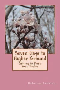 Seven Days to Higher Ground: Getting to Know Your Healer 1