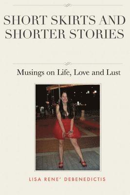 bokomslag Short Skirts and Shorter Stories: Musings on Life, Love and Lust
