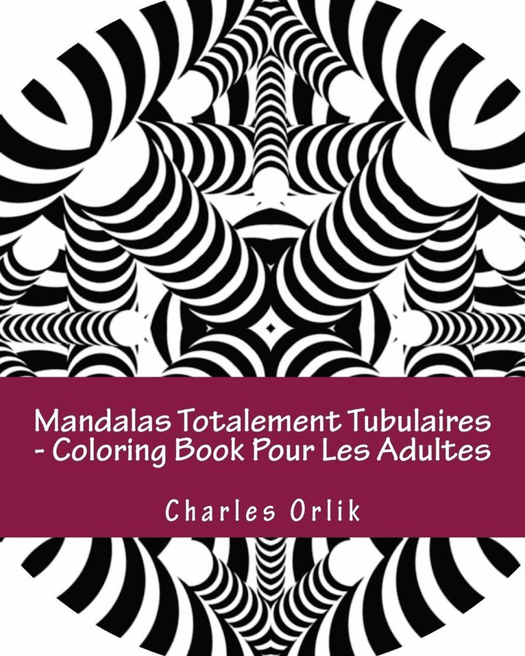 Mandalas Totalement Tubulaires - Coloring Book Pour Les Adultes 1