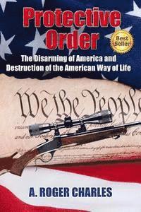 bokomslag Protective Order: The Disarming of America and Destruction of the American Way of Life