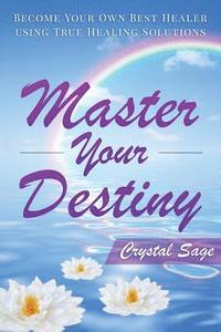 bokomslag Master Your Destiny: Become Your Own Best Healer Using True Healing Solutions