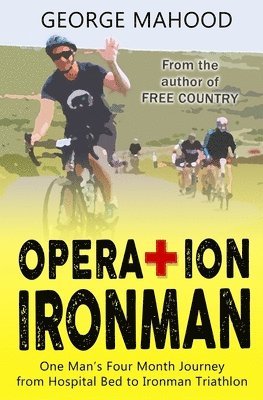 bokomslag Operation Ironman: One Man's Four Month Journey from Hospital Bed to Ironman Triathlon