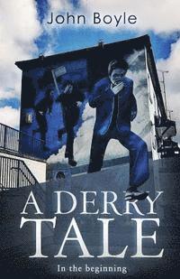 John Boyle - A Derry Tale: In the beginning, Häftad