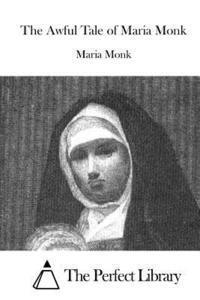 bokomslag The Awful Tale of Maria Monk