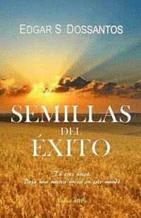 Edgar Dossantos - Semillas del Exito: Tu eres unico, deja una marca unica en este mundo, Häftad
