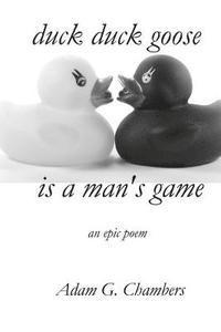 bokomslag Duck Duck Goose is a Man's Game: an Epic Poem