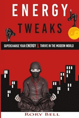 Energy Tweaks: Supercharge you energy and thrive in the modern world 1