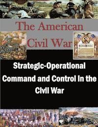 Strategic-Operational Command and Control in the Civil War