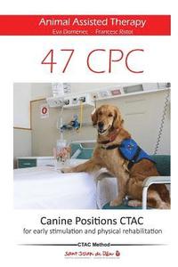 bokomslag 47 Canine Positions CTAC - Animal Assisted Therapy: for early stimulation and physical rehabilitation