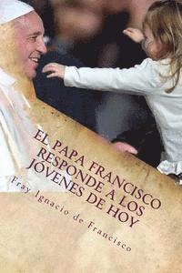 bokomslag El Papa Francisco responde a los jóvenes de hoy: Francisco se acerca a los jóvenes con su mensaje