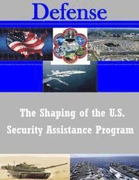 The Shaping of the U.S. Security Assistance Program