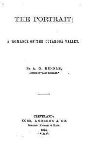 A. G. Riddle - The Portrait, A Romance of the Cuyahoga Valley, Häftad