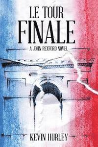 bokomslag Le Tour Finale: A John Rexford Novel