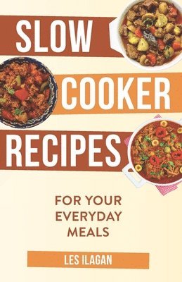 bokomslag Slow Cooker Recipes: For Your Everyday Meals