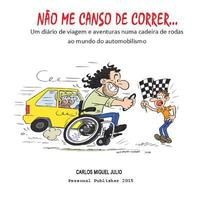 bokomslag Nao me canso de correr...: Uma Historia de Vida, luta e determinacao, tudo pelo Automobilismo em Portugal